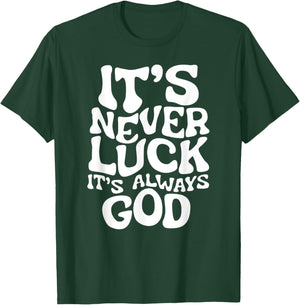 It's Never Luck, It's Always God - Faith-Based Inspirational T-Shirt - T-Shirt | Forest