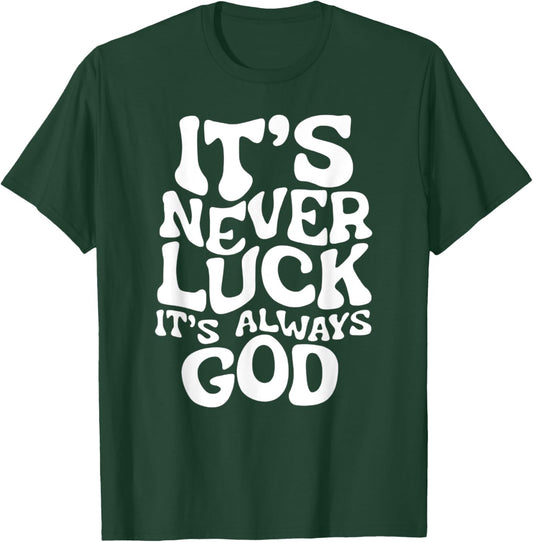 It's Never Luck, It's Always God - Faith-Based Inspirational T-Shirt - T-Shirt | Forest