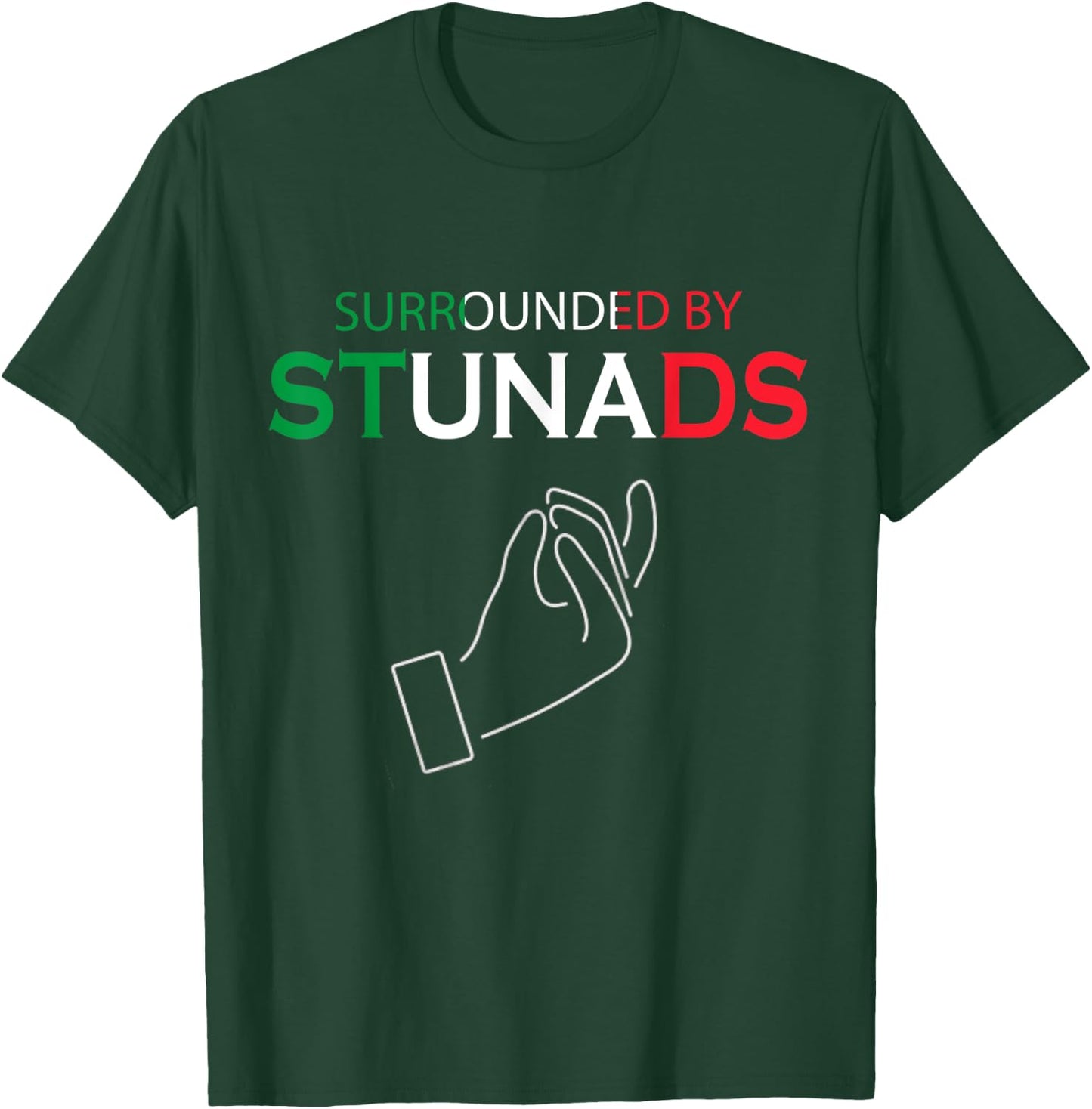 Funny Italian Sayings Surrounded By Stunads T-Shirt - T-Shirt | Forest