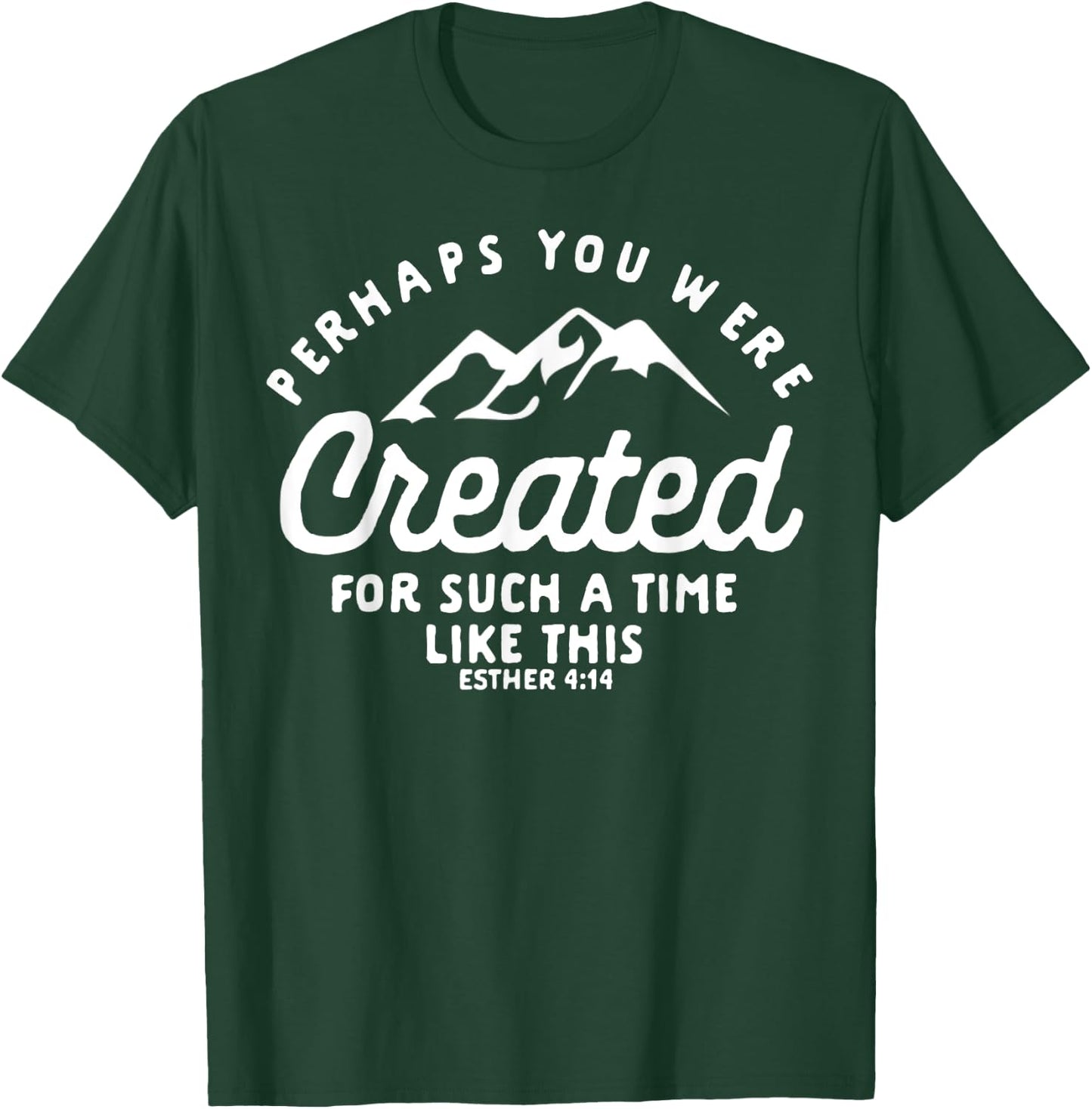 Christian Created For A Time Like This Esther 4:14 Gift T-Shirt - T-Shirt | Forest