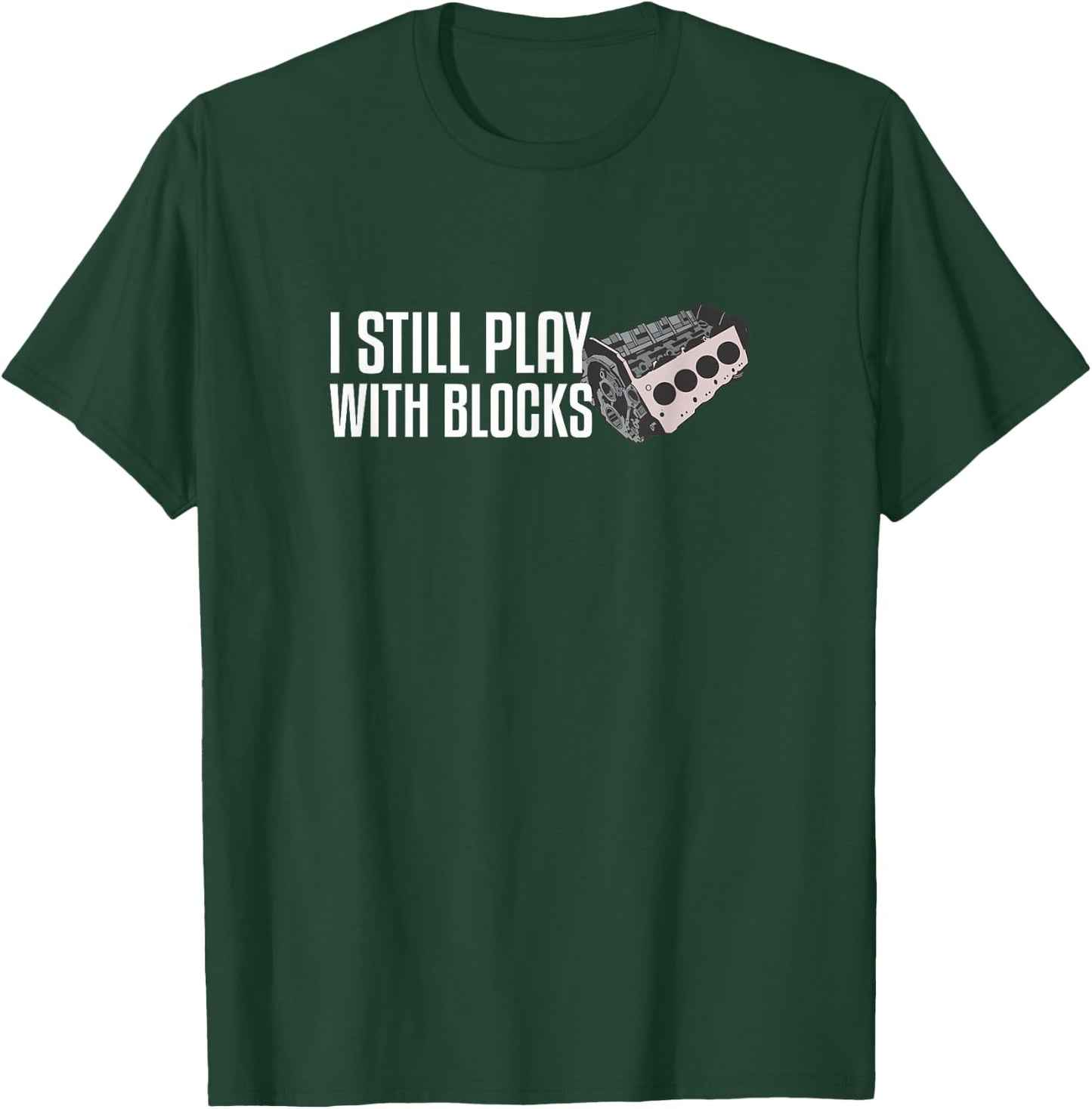 I Still Play With Blocks T-Shirt - T-Shirt | Forest