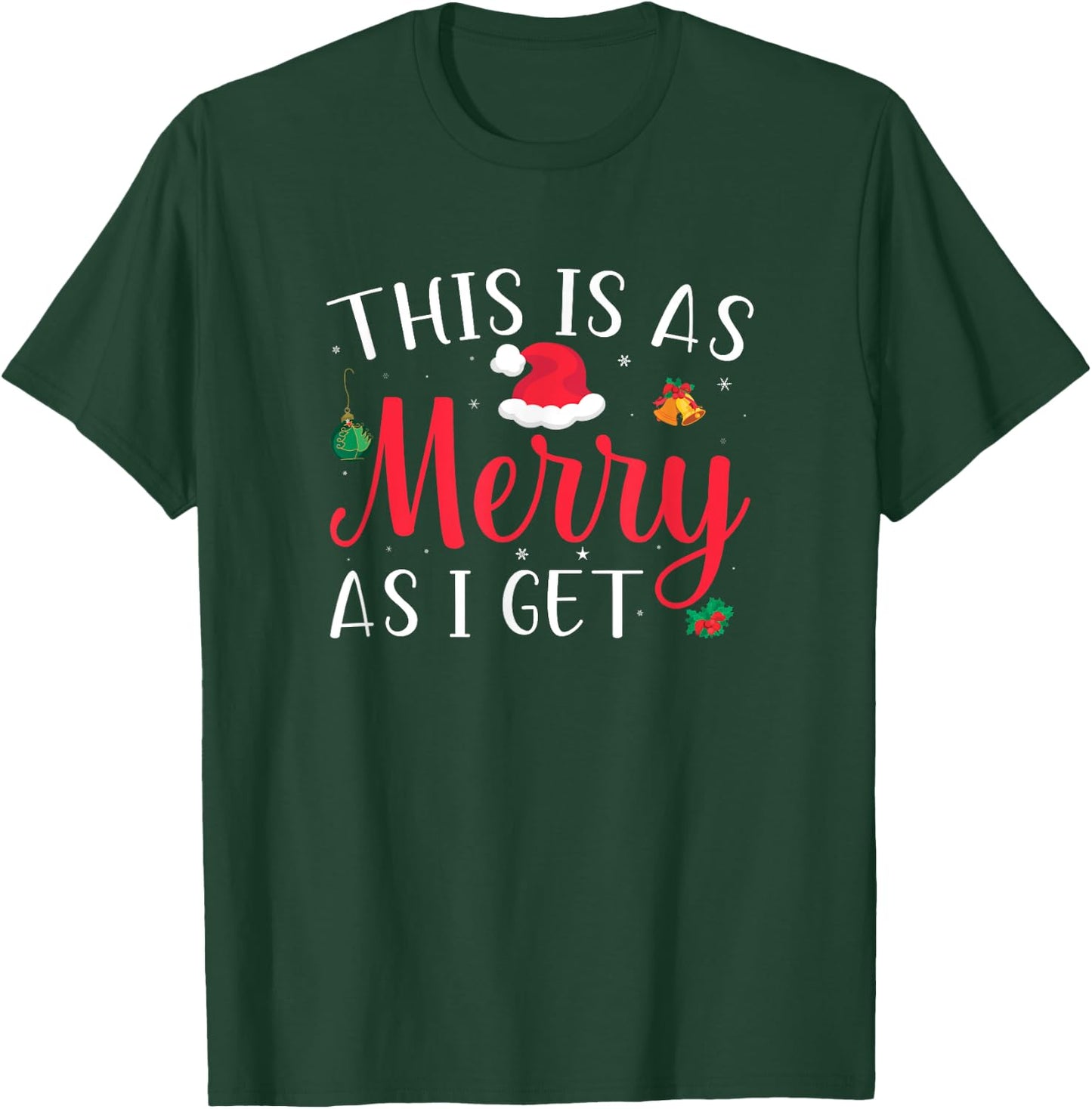This Is As Merry As I Get Xmas Quotes Holiday Gift Christmas T-Shirt - T-Shirt | Forest