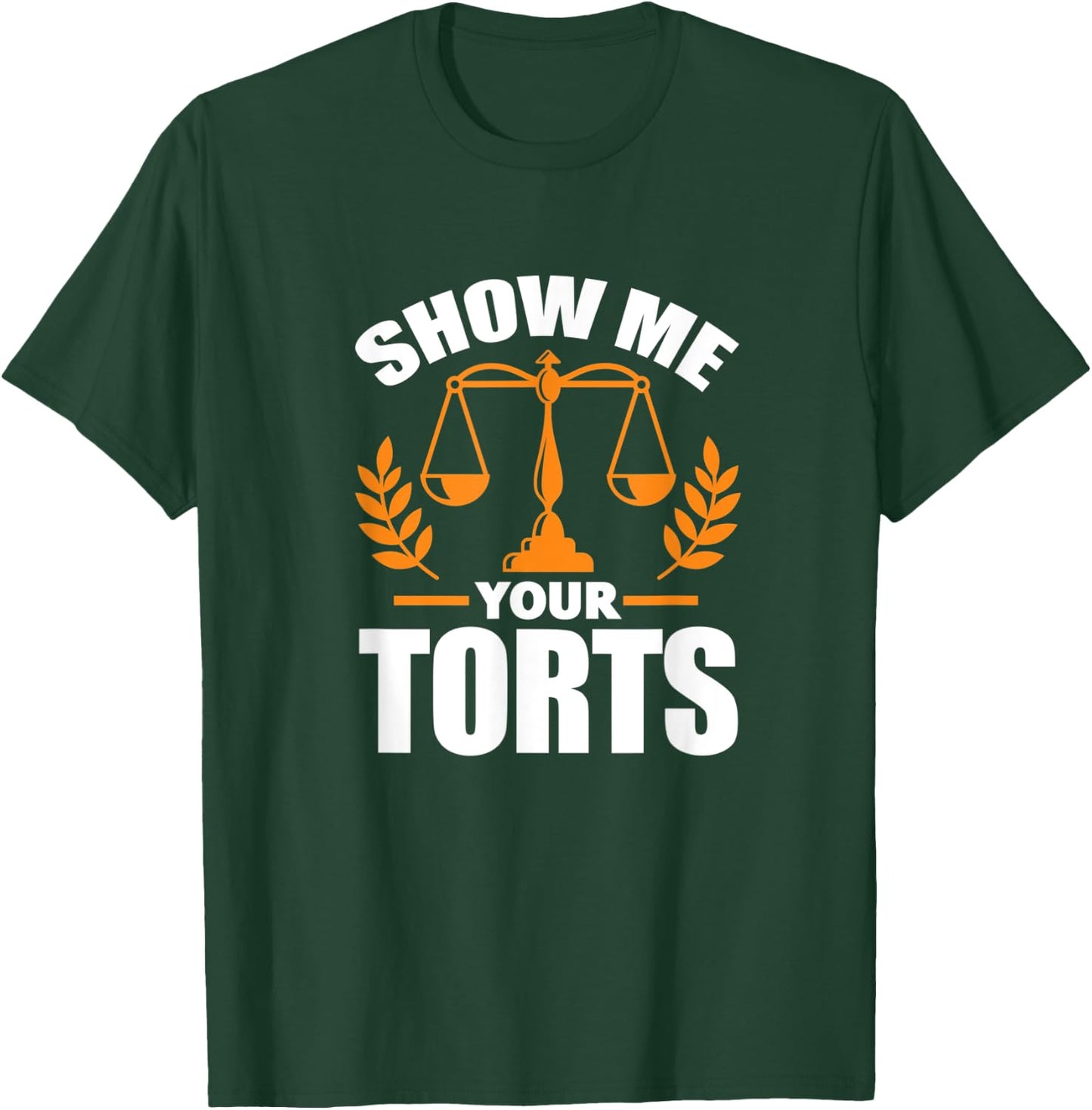 Show Me Your Torts Funny Lawyer Attorney Law Student T-Shirt - T-Shirt | Forest