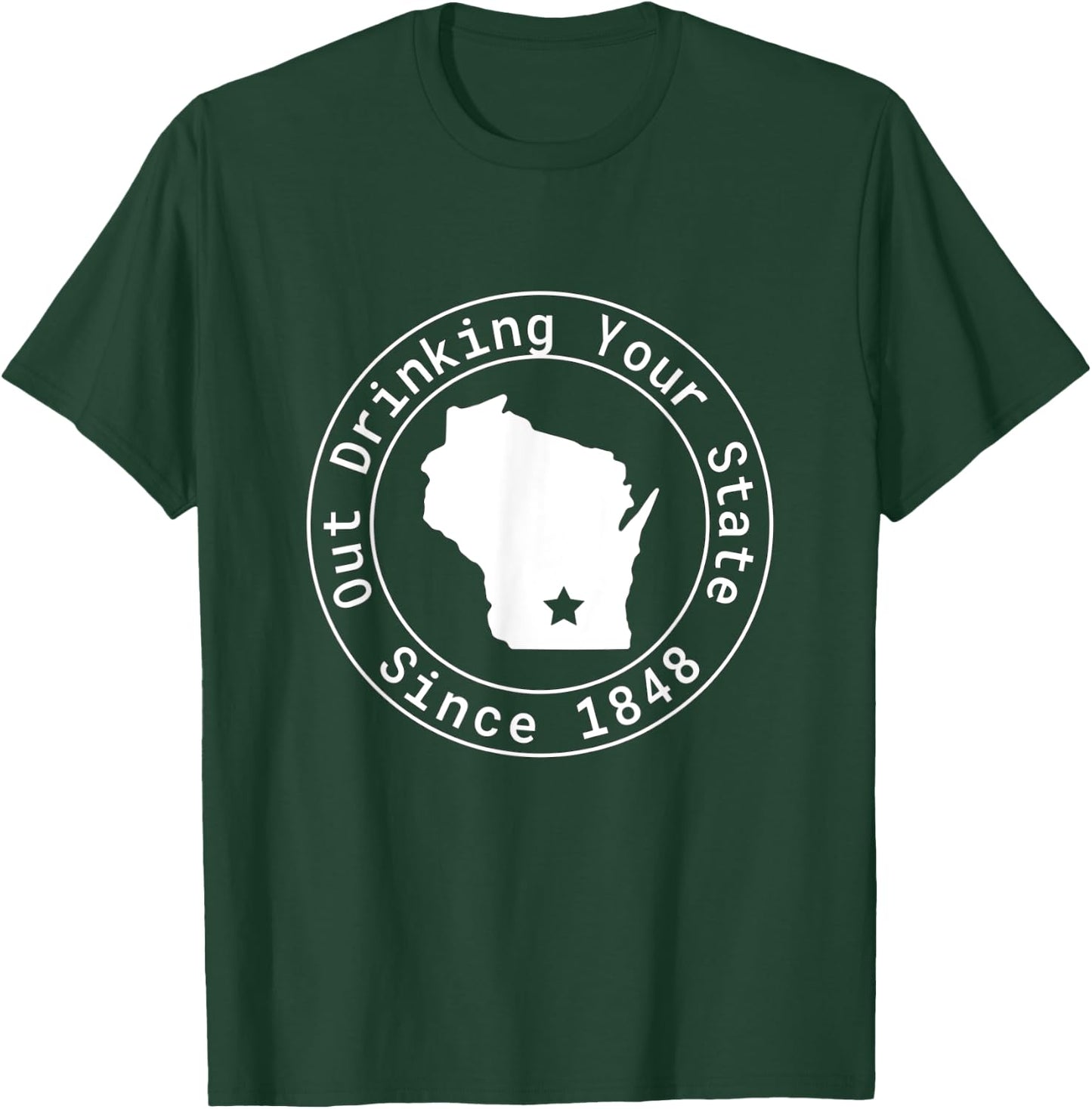 Wisconsin Out Drinking Your State Since 1848 Funny Design T-Shirt - T-Shirt | Forest