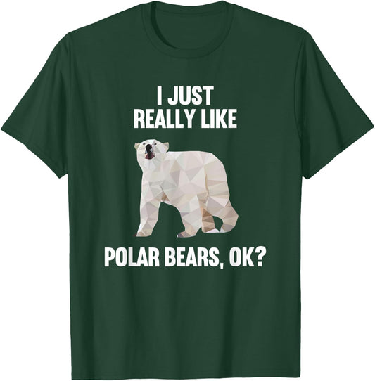 I Just Really Like Polar bears OK Funny Polar bears Gift T-Shirt - T-Shirt | Forest