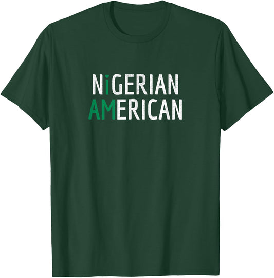 I Am Nigerian American - Nigeria and America Pride T-Shirt - T-Shirt | Forest