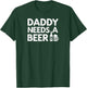 Daddy Needs A Beer Vintage T-Shirt - T-Shirt | Forest