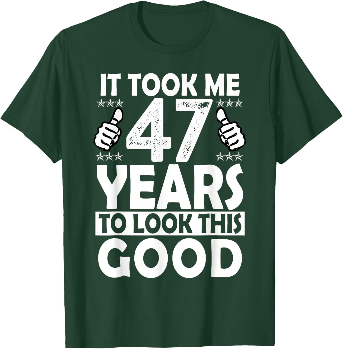 It Took me 47 Years to Look This Good Funny 47 Years Old T-Shirt - T-Shirt | Forest