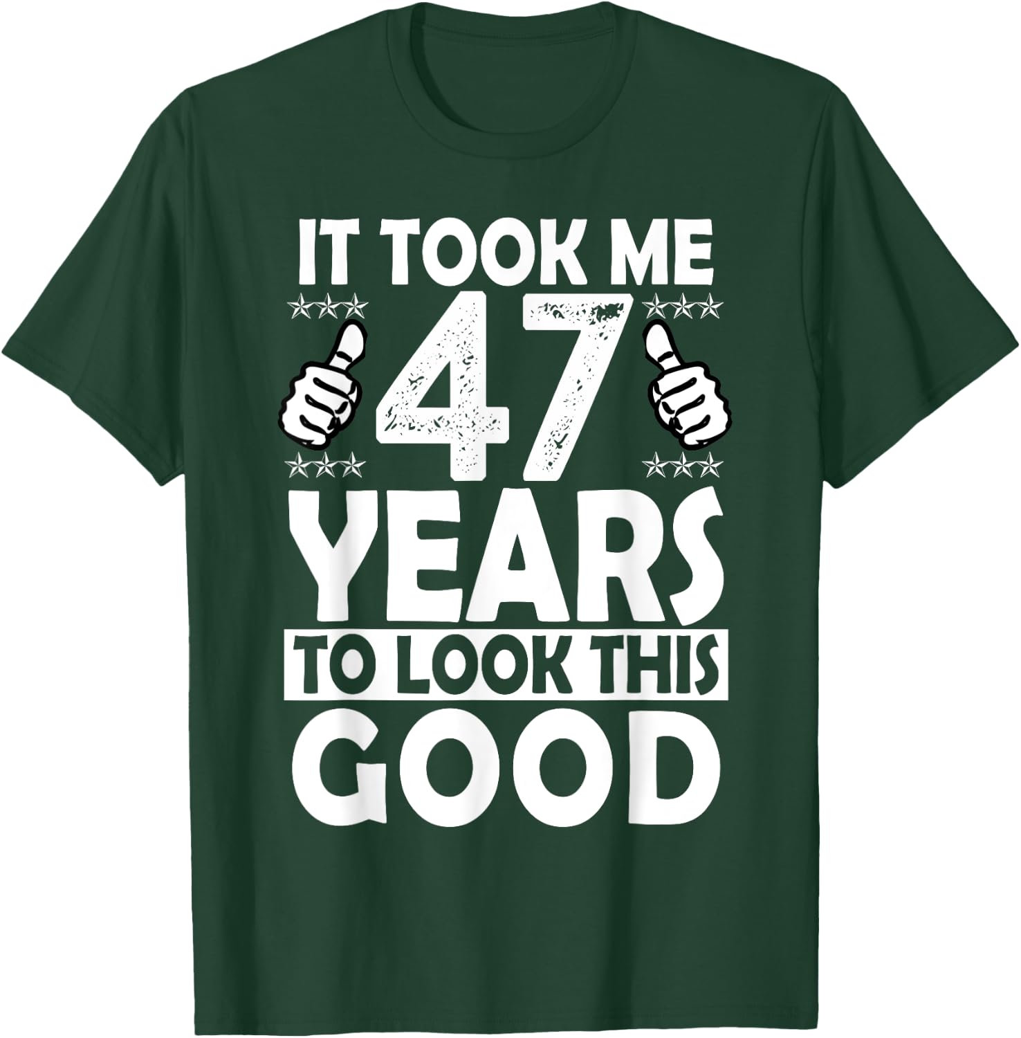 It Took me 47 Years to Look This Good Funny 47 Years Old T-Shirt - T-Shirt | Forest