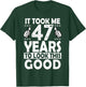 It Took me 47 Years to Look This Good Funny 47 Years Old T-Shirt - T-Shirt | Forest