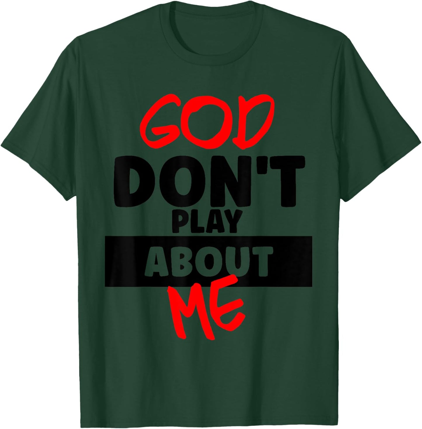 God Don't Play About Me Humor Funny Christian Jesus Quote T-Shirt - T-Shirt | Forest