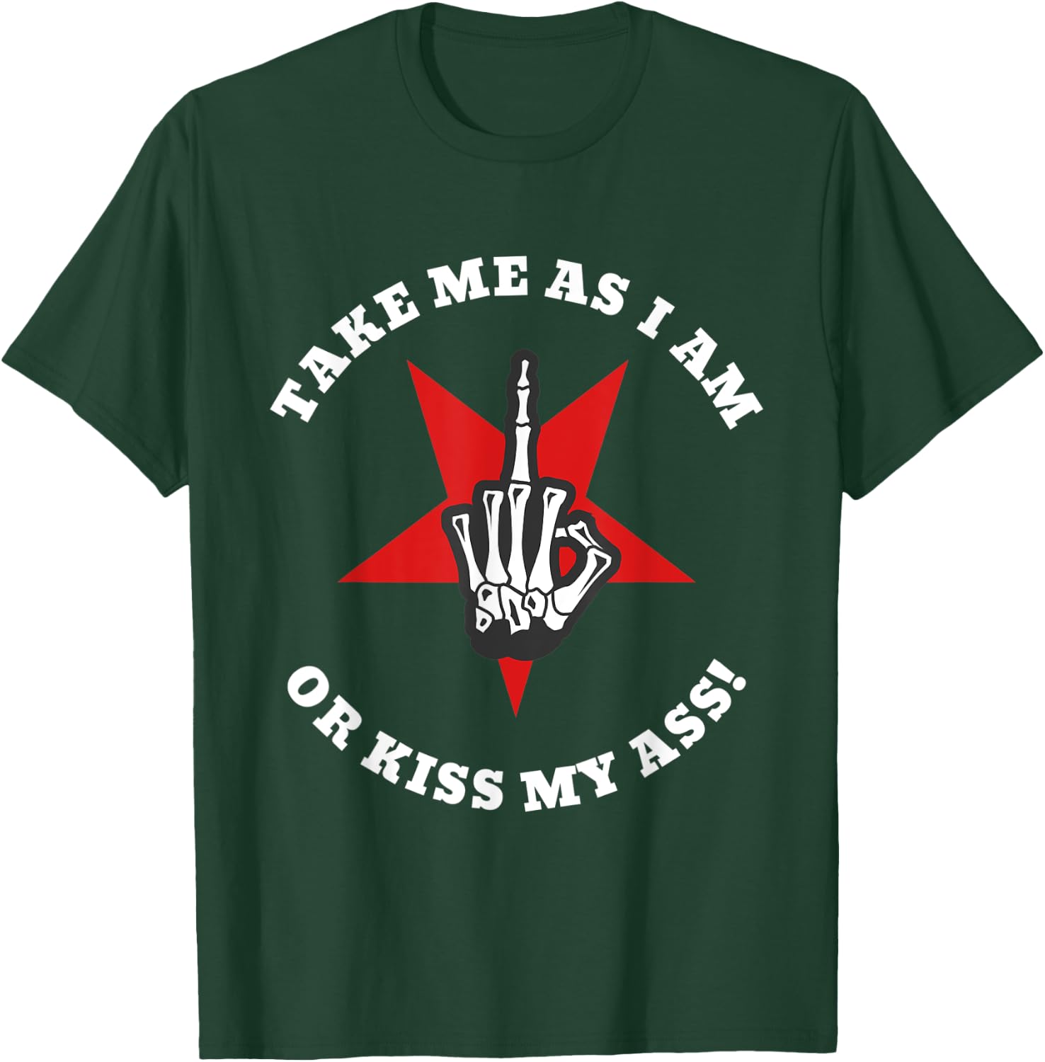 Boney Skeleton Flip Off | Take Me As I Am Or Kiss My Ass T-Shirt - T-Shirt | Forest
