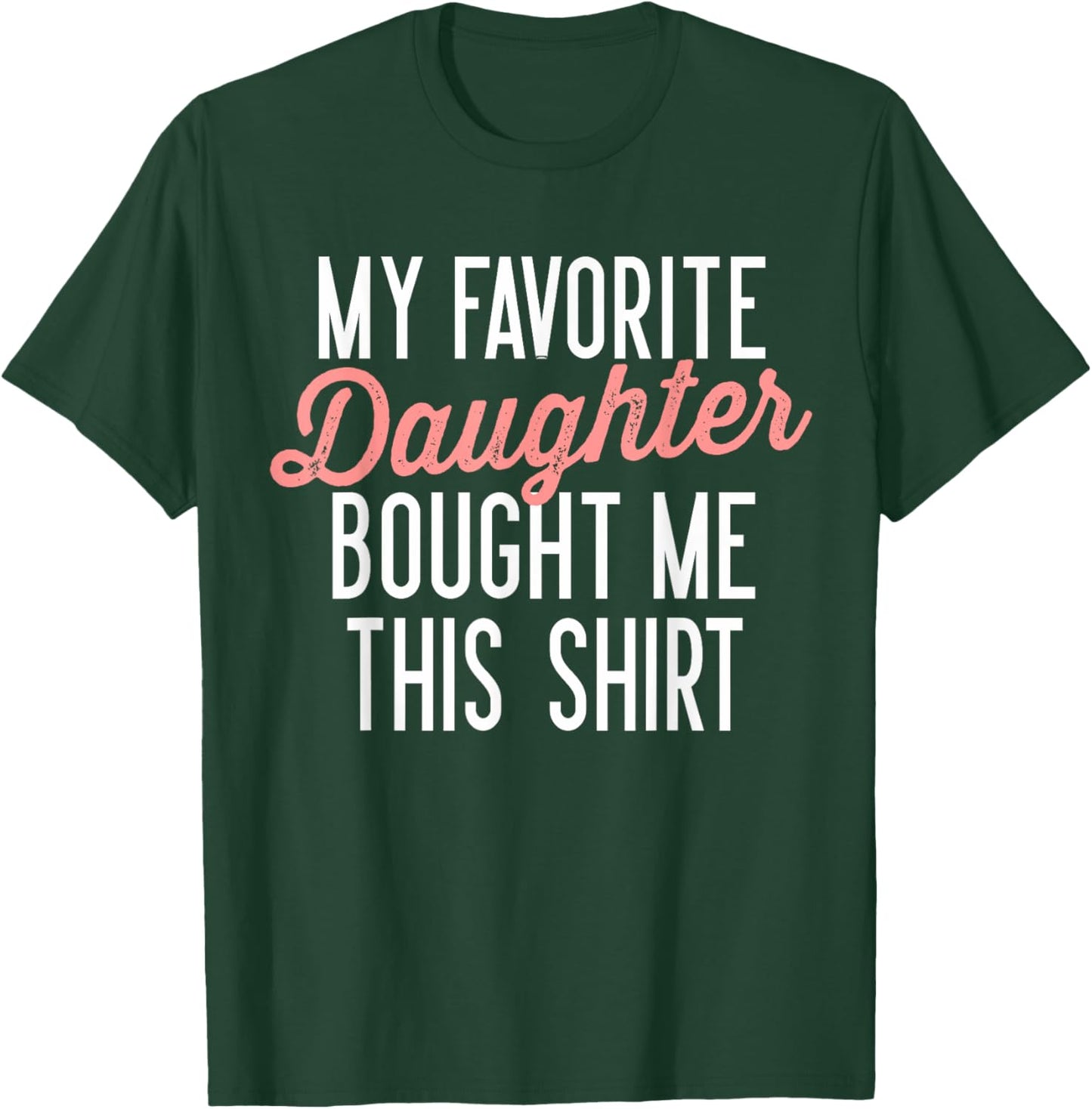 My Favorite Daughter Bought Me This Shirt Cute Gifts Dad Mom T-Shirt - T-Shirt | Forest