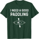 Kayaking Gear Kayak Jokes I Need A Good Paddling T-Shirt - T-Shirt | Forest