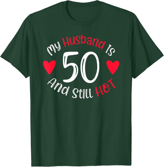 Women's My Husband is 50 and Still Hot Funny 50th Birthday G T-Shirt - T-Shirt | Forest