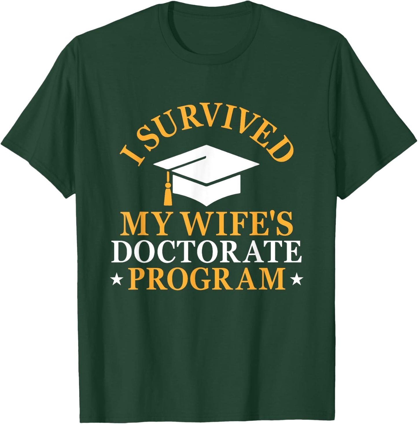 I Survived My Wife's Doctorate Program Funny PhD Husband T-Shirt - T-Shirt | Forest
