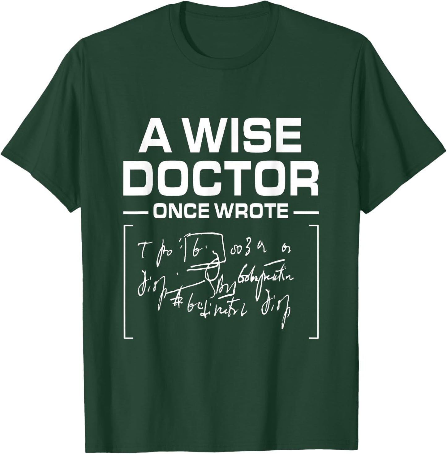A Wise Doctor Once Wrote I Doctor Funny Medic Doctor T-Shirt - T-Shirt | Forest