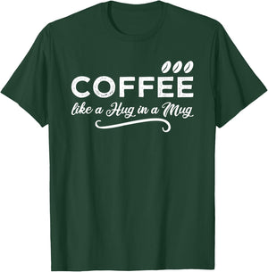 Coffee Like a Hug in a Mug for a Coffee Lover & Barista T-Shirt - T-Shirt | Forest