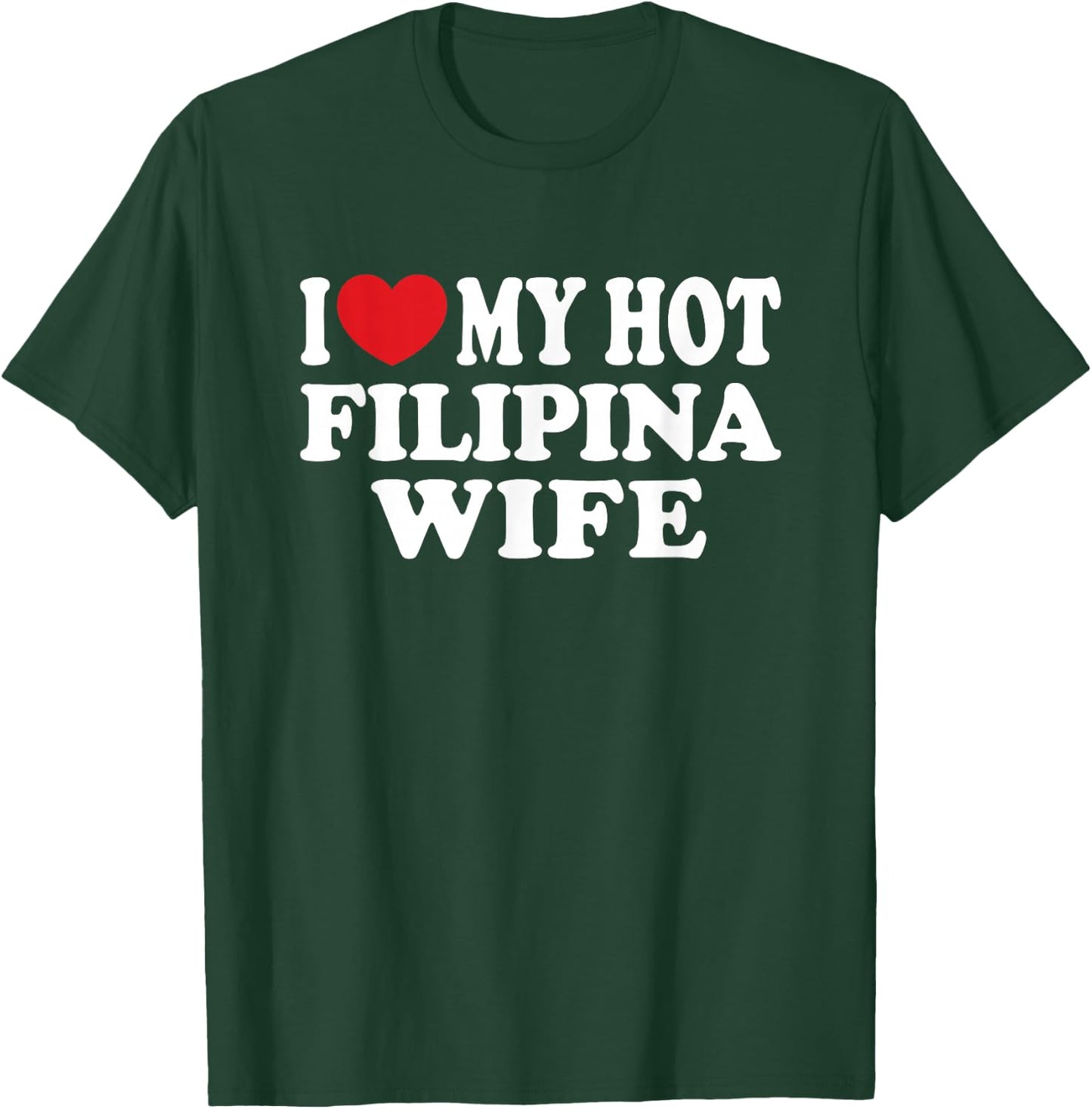 I Love My Hot Filipina Wife I Heart My Hot Wife T-Shirt - T-Shirt | Forest