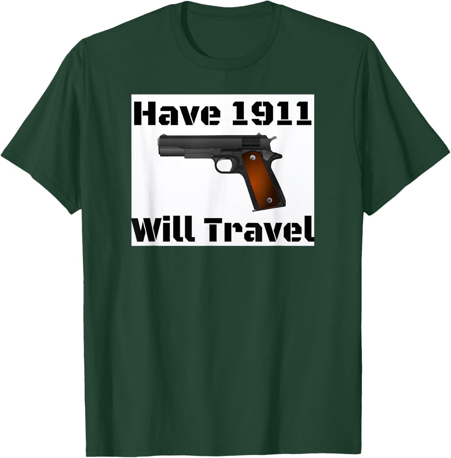 Have 1911 Will Travel Gun Rights Novelty T-Shirt - T-Shirt | Forest