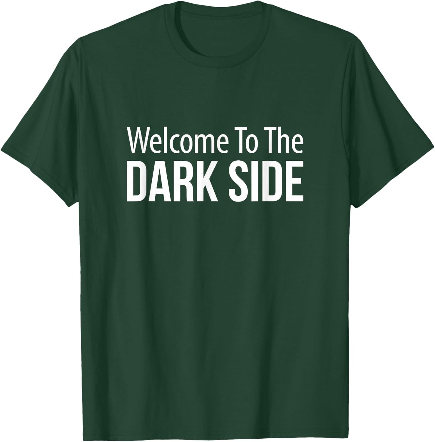 Welcome To The Dark Side T-Shirt - T-Shirt | Forest