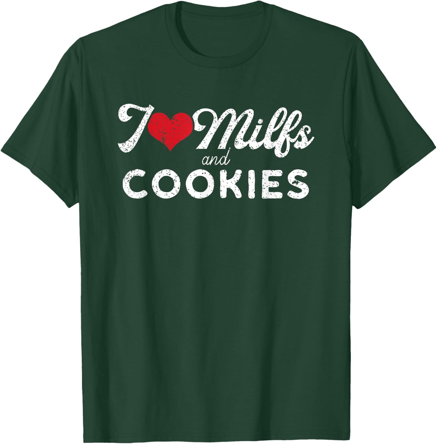 I Love Milfs and Cookies Funny Cougar Lover Joke Gift T-Shirt - T-Shirt | Forest