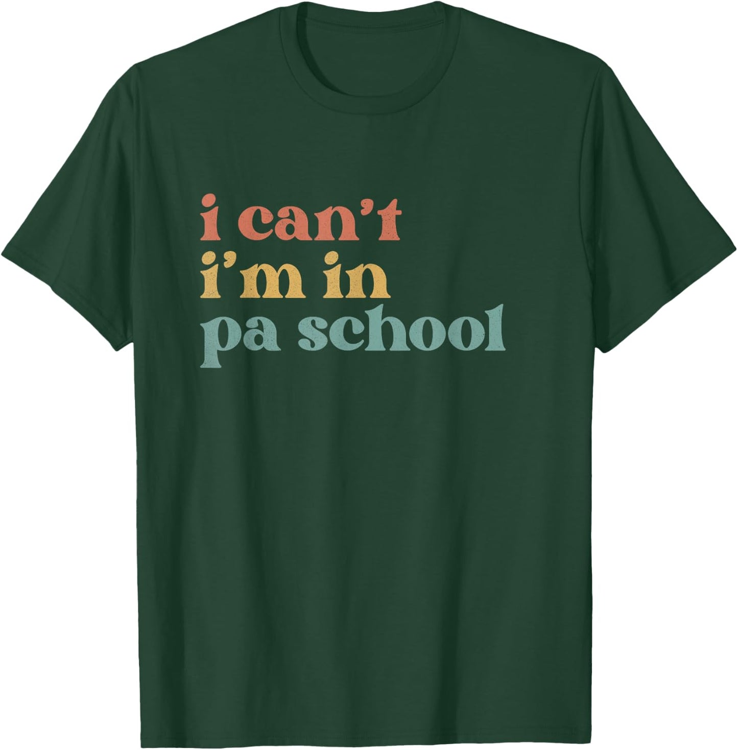 I Can't PA School Student Funny Future Physician Assistant T-Shirt - T-Shirt | Forest
