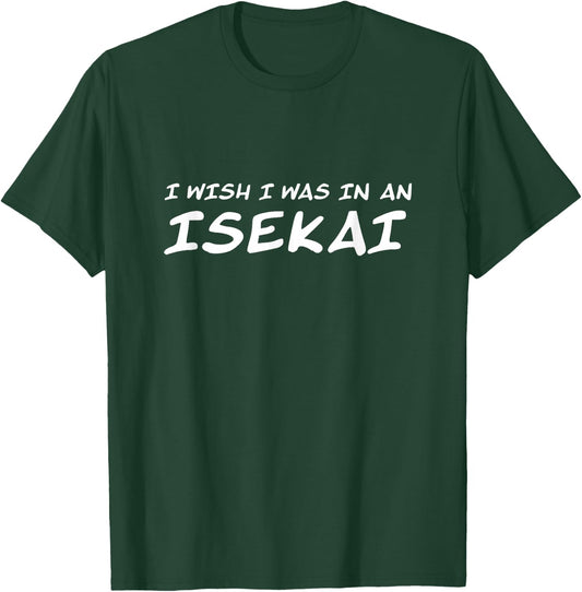 I Wish I was in an Isekai Anime Manga T-Shirt - T-Shirt | Forest