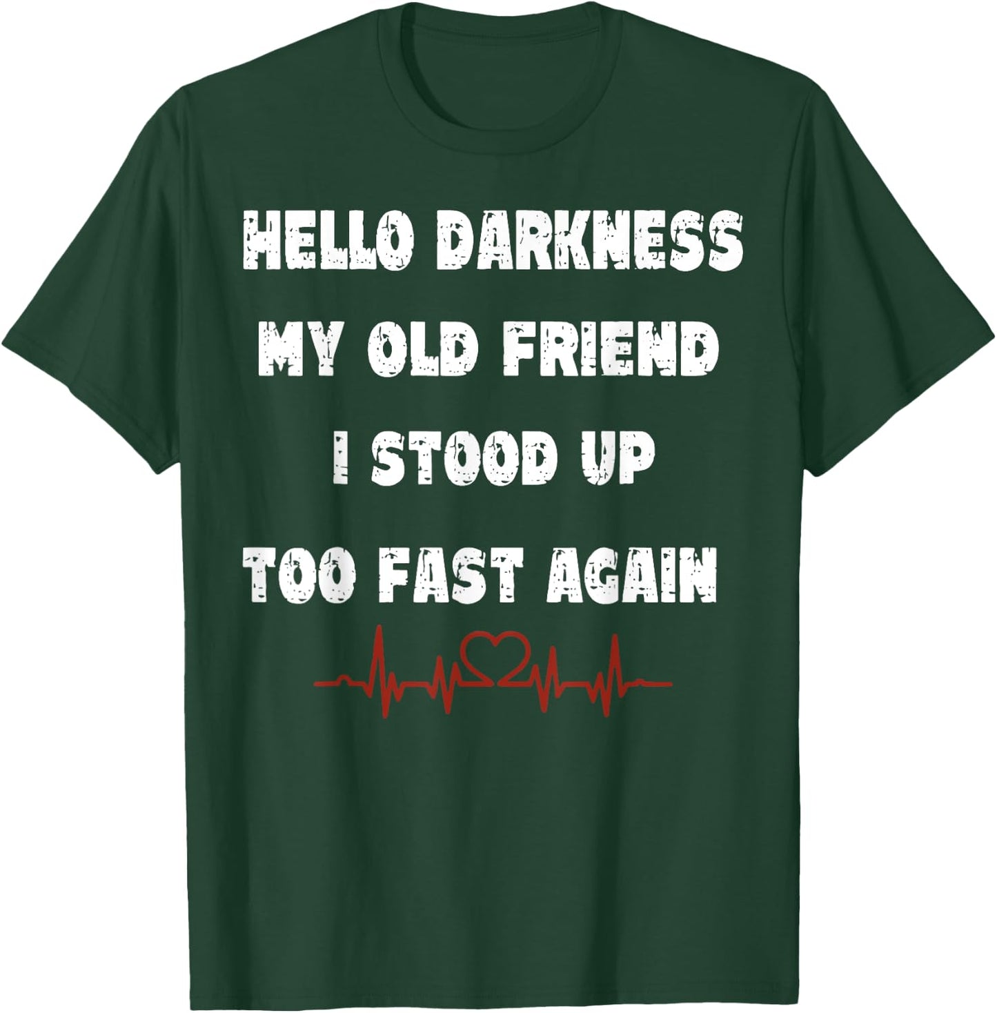 Hello Darkness My Old Friend I Stood Up Too Fast Again T-Shirt - T-Shirt | Forest