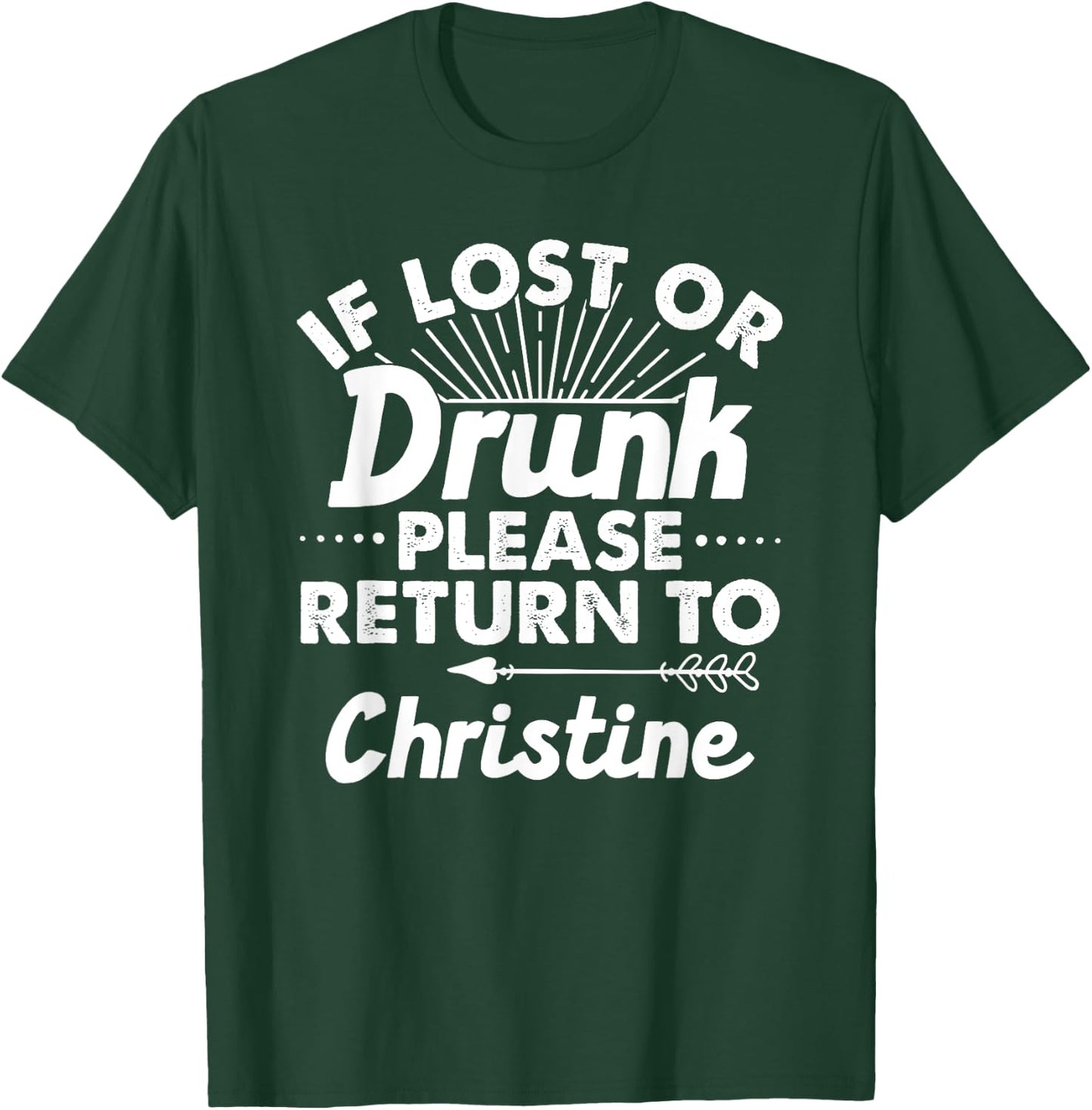 If Lost Or Drunk Please Return To CHRISTINE Gift Name Women T-Shirt - T-Shirt | Forest