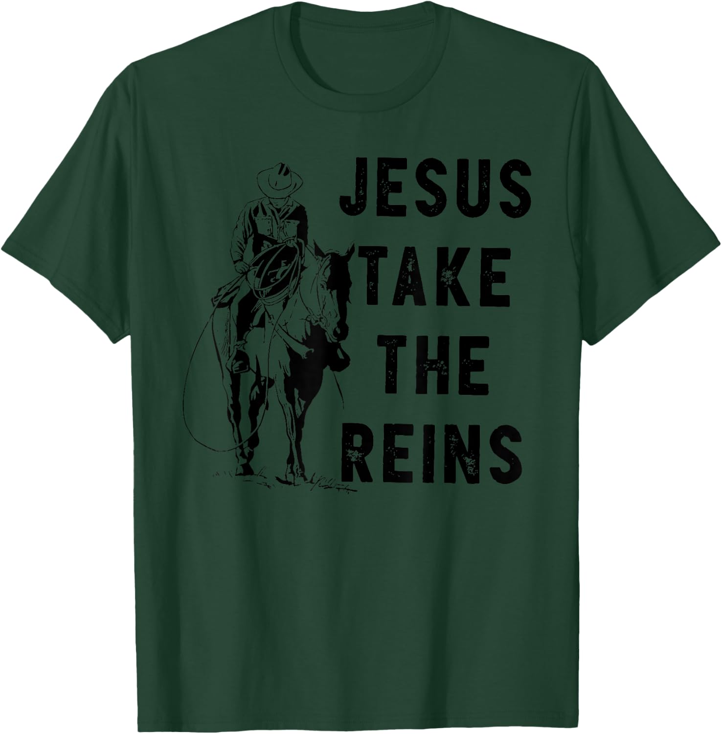 Jesus Take the Reins T-Shirt - T-Shirt | Forest