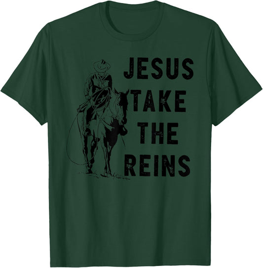 Jesus Take the Reins T-Shirt - T-Shirt | Forest