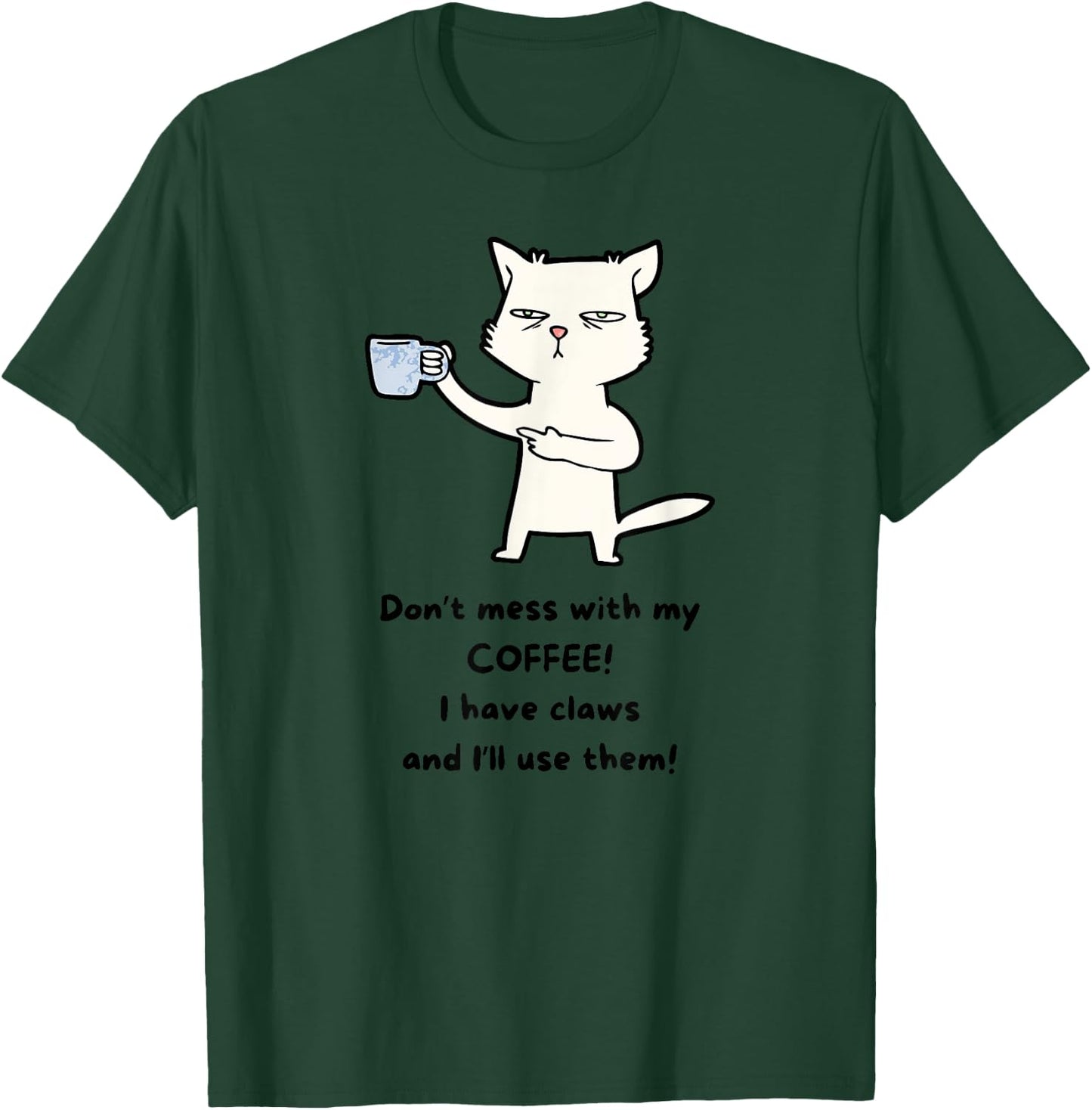 Don't Mess With My Coffee. I Have Claws and I Will Use Them T-Shirt - T-Shirt | Forest