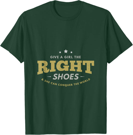 Give a girl the right shoes & she can conquer the world gift T-Shirt - T-Shirt | Forest