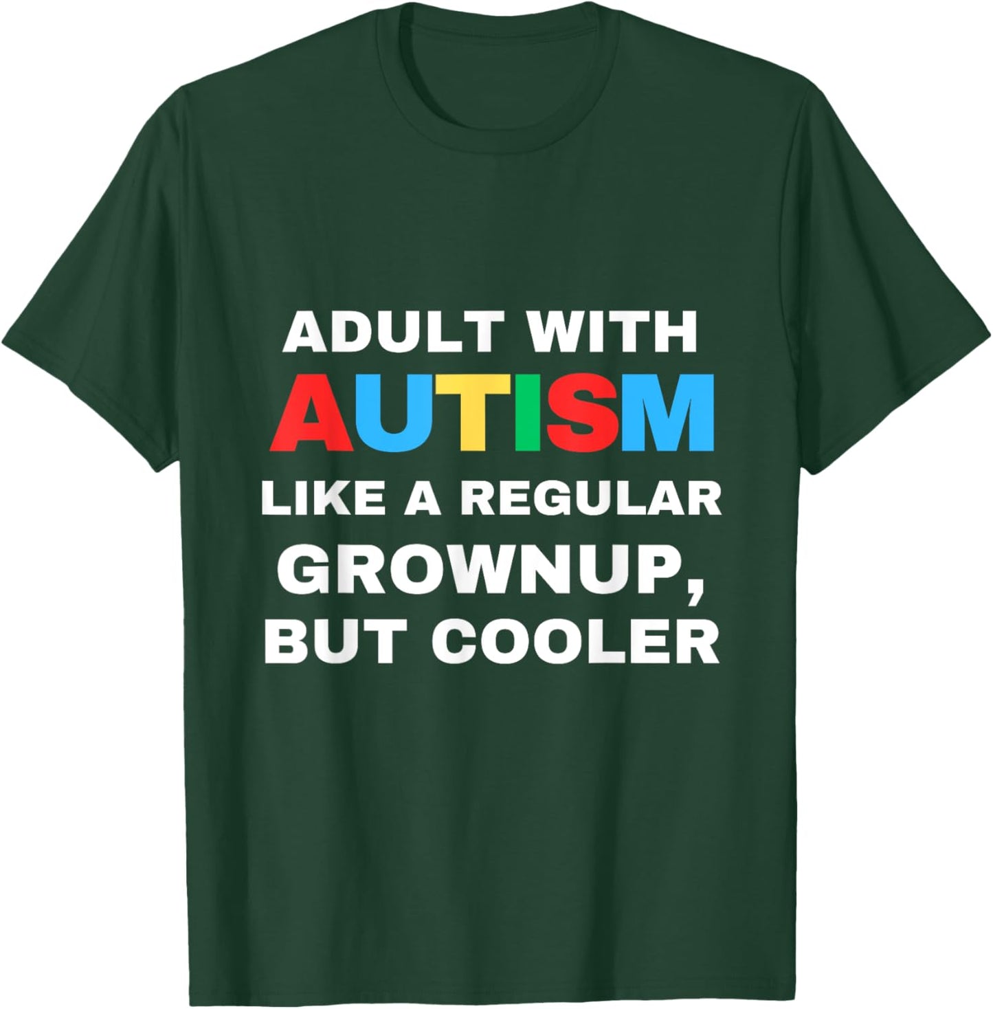 Adult With Autism Like A Regular Grownup But Cooler Autistic T-Shirt - T-Shirt | Forest