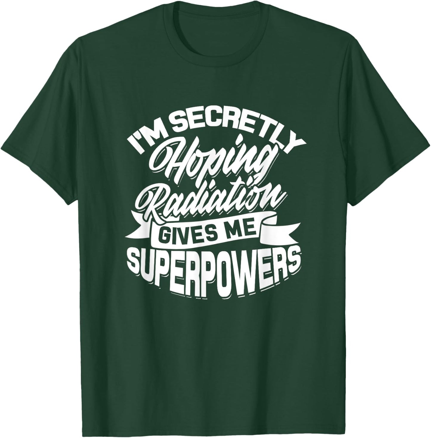 I'm secretly hoping Radiation gives me Superpowers - Cancer T-Shirt - T-Shirt | Forest