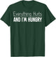 Everything Hurts And I'm Hungry Sarcastic Humor Apparel T-Shirt - T-Shirt | Forest