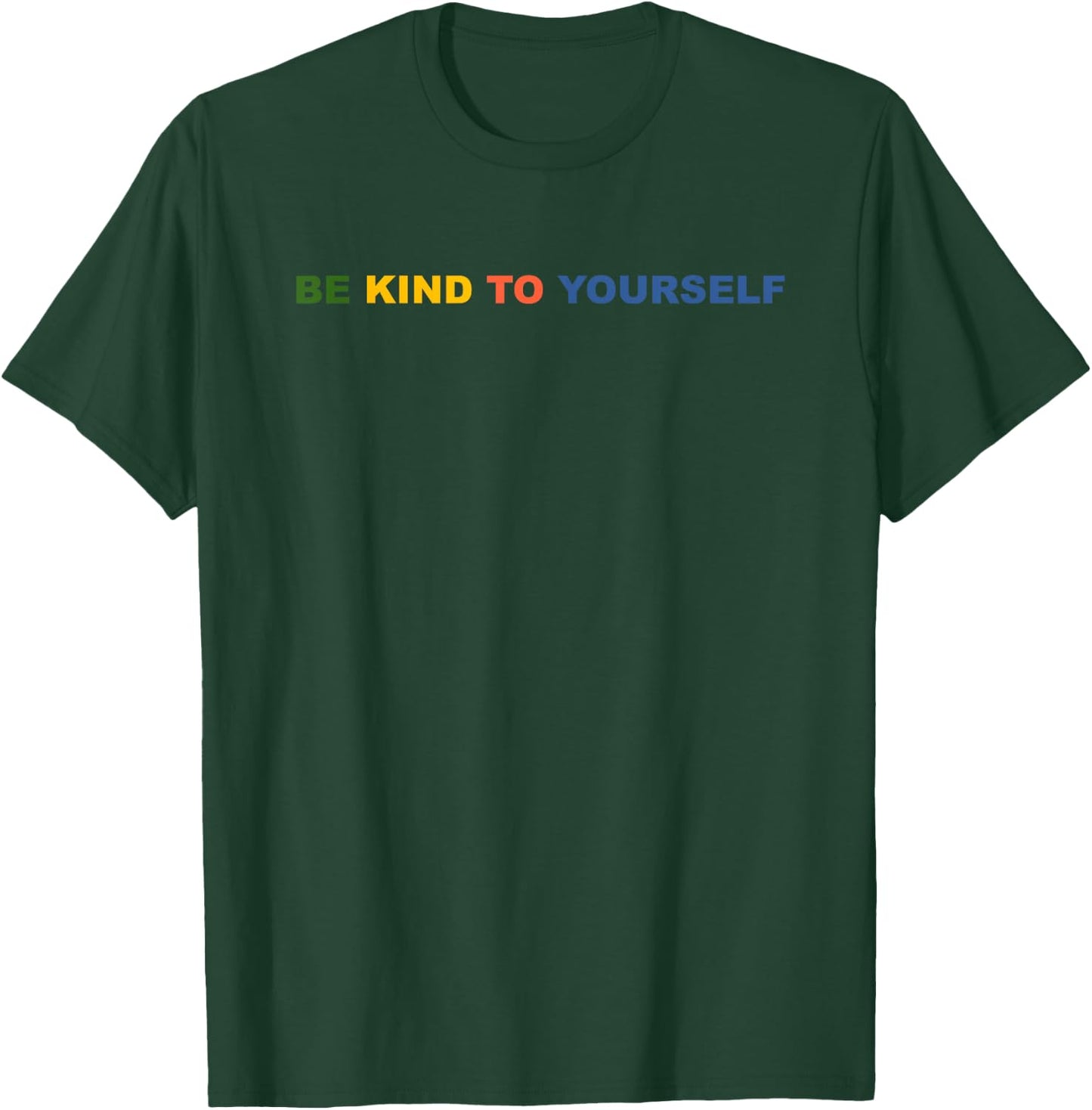 Be Kind to Yourself Saying T-Shirt - T-Shirt | Forest