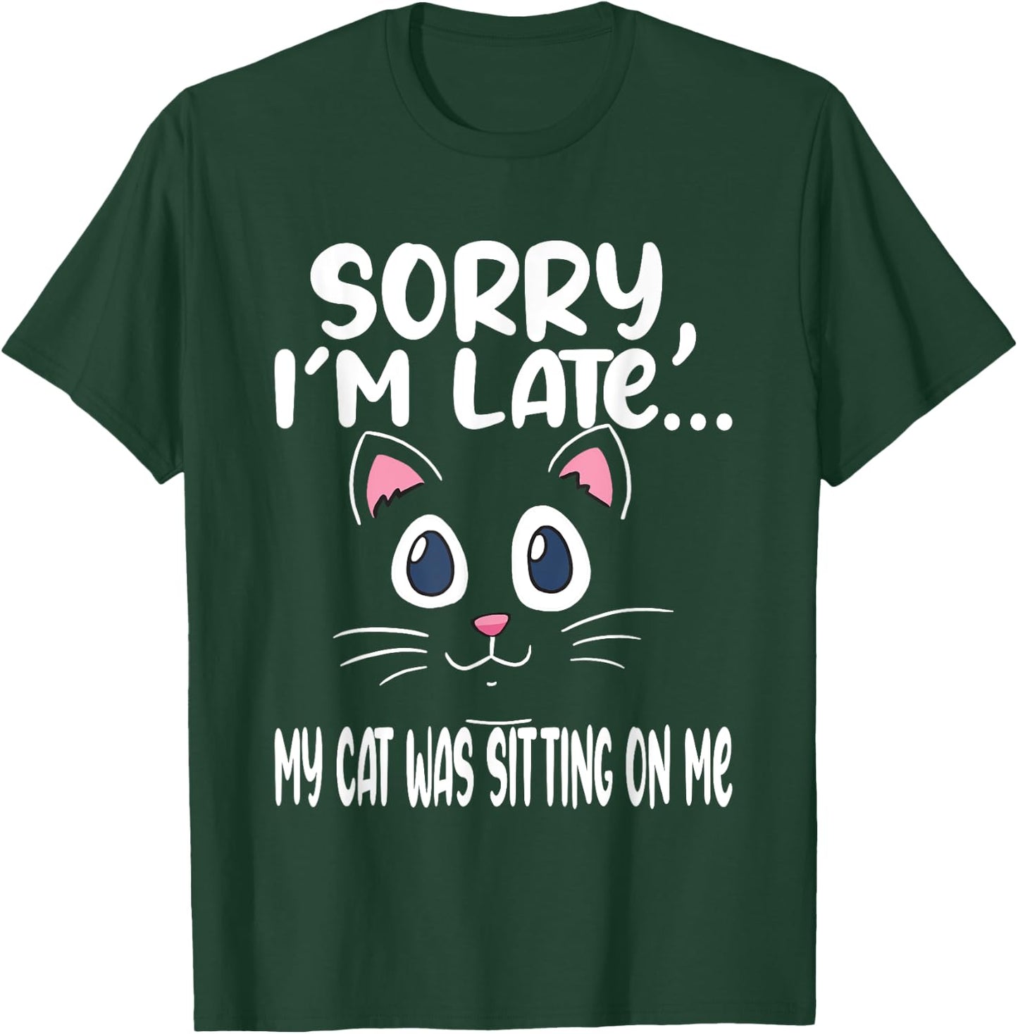 Sorry i'm late my cat was sitting on me - Cute Cat Men Women T-Shirt - T-Shirt | Forest