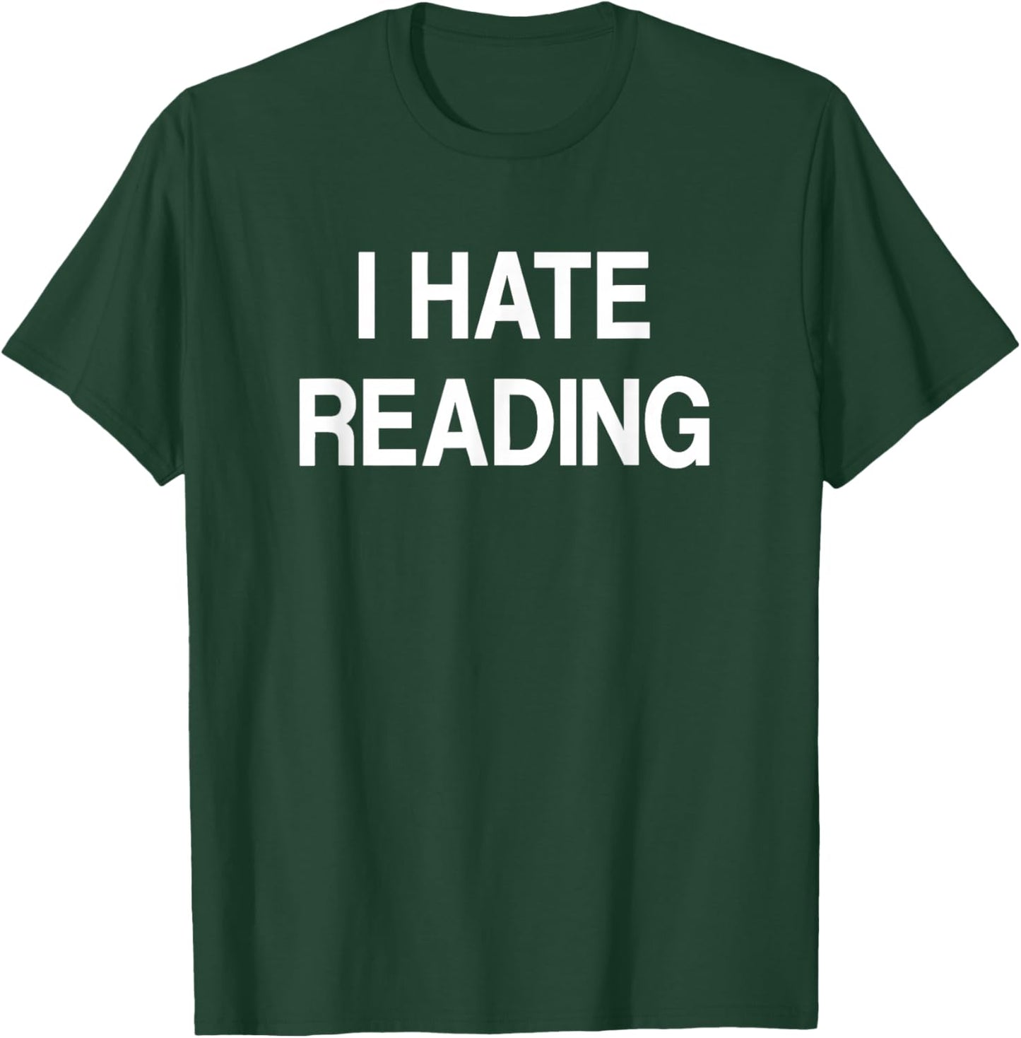I Hate Reading, Funny, Jokes, Sarcastic T-Shirt - T-Shirt | Forest