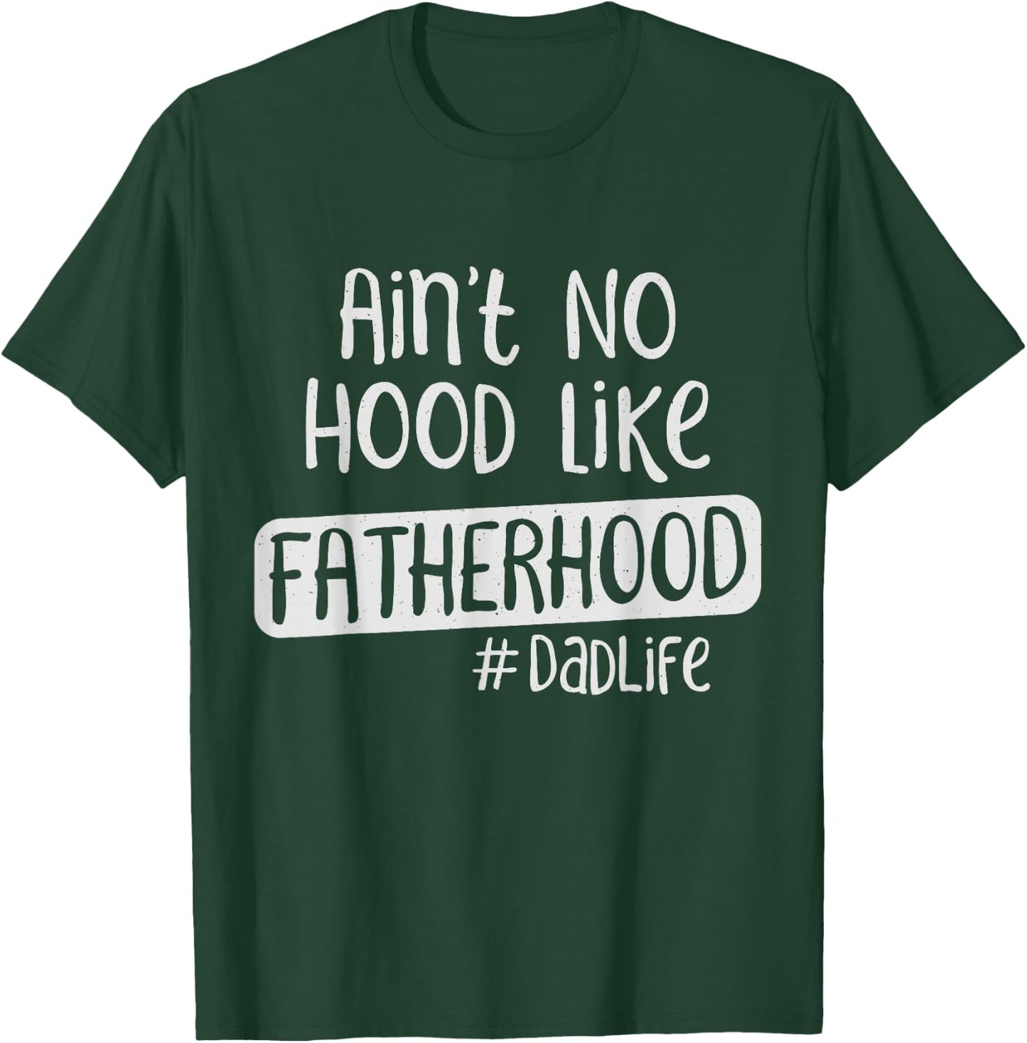 Fathers Day Ain't No Hood Like Fatherhood T-Shirt - T-Shirt | Forest