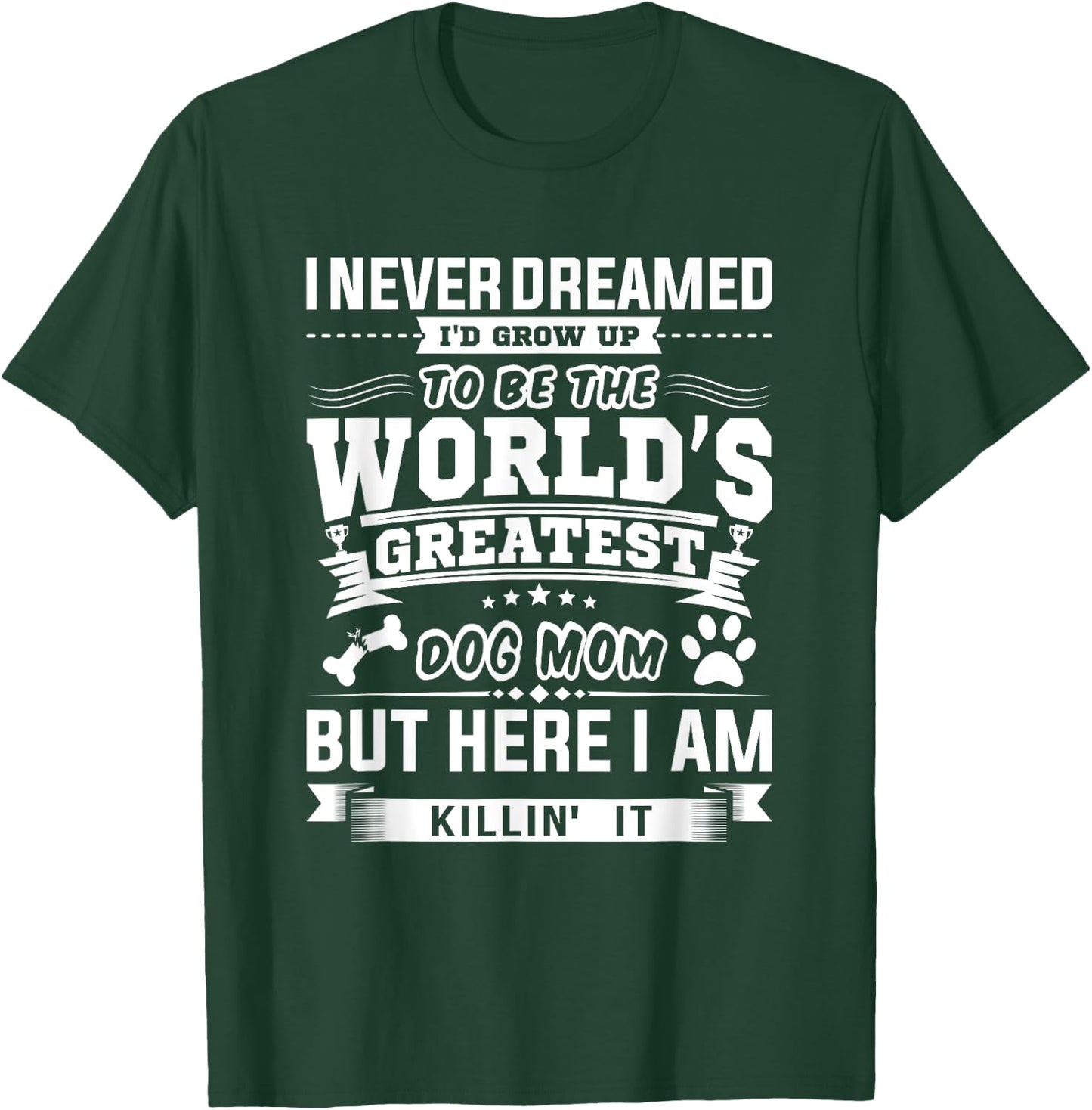 I Never Dreamed I'd Grow Up To Be A Dog Puppy Pet Paw Mom Women T-Shirt - T-Shirt | Forest