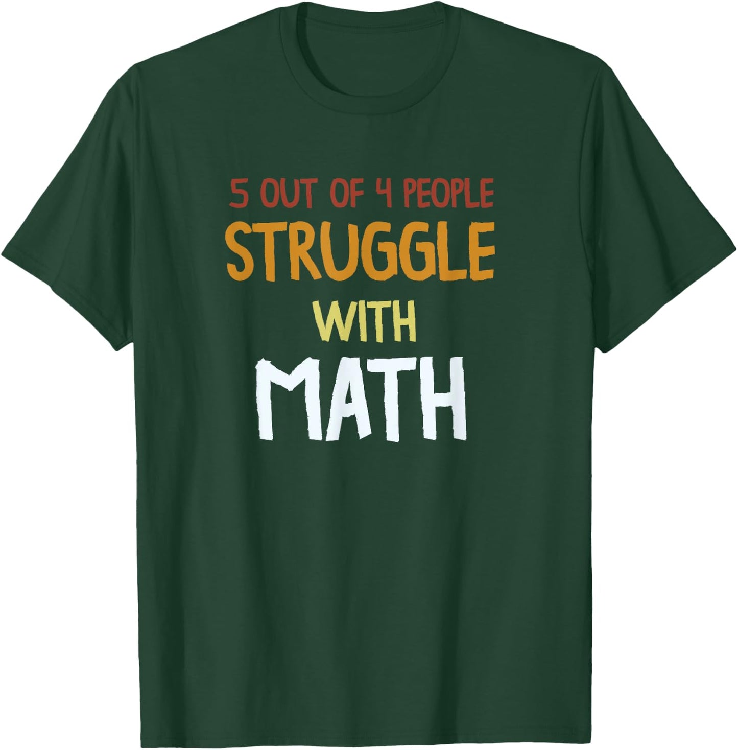 Funny School Teacher 5 out of 4 People Struggle with Math Women Girls Kids T-Shirt - T-Shirt | Forest