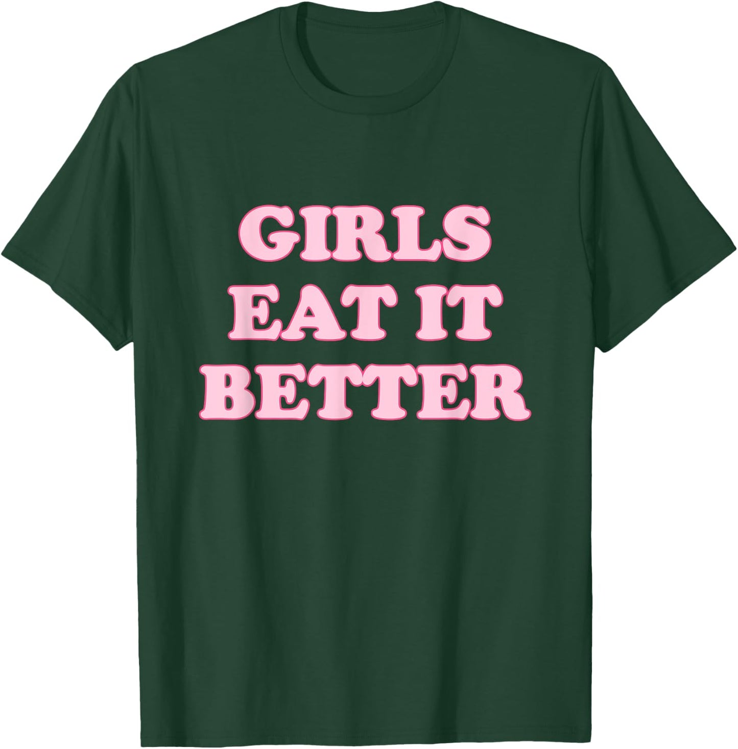 Funny Girls Eat It Better Apparel T-Shirt - T-Shirt | Forest
