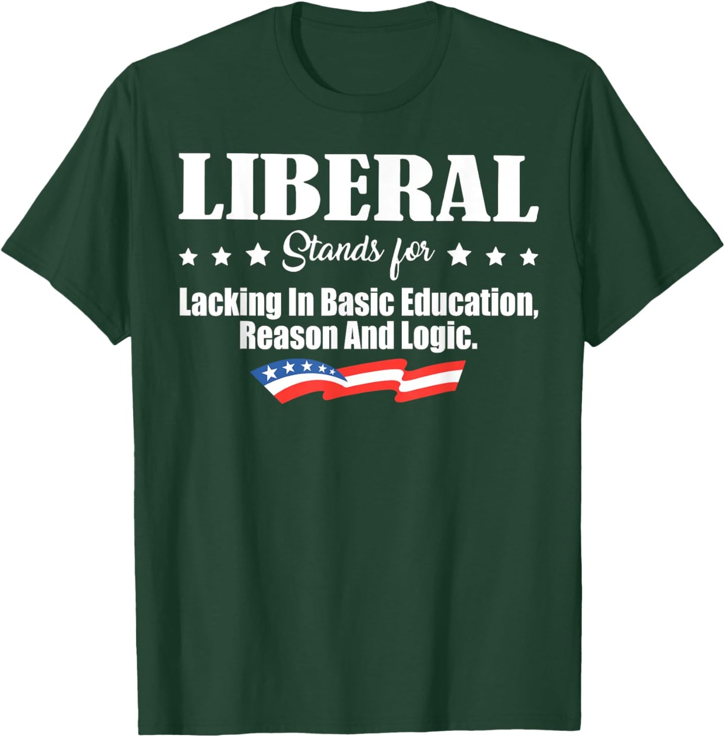 Liberal Stands For Lacking In Basic Education Reason & Logic T-Shirt - T-Shirt | Forest
