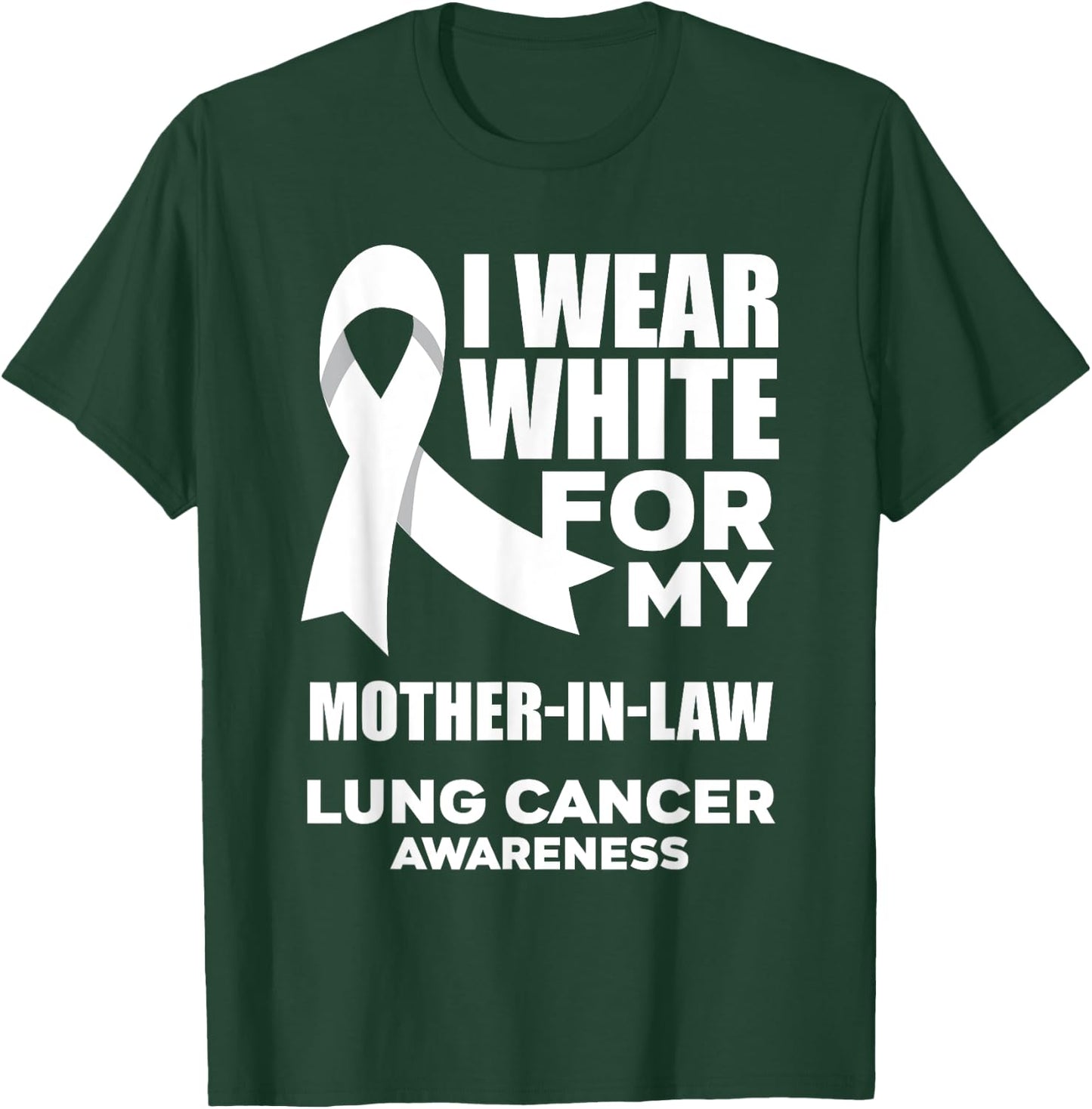 I Wear White For My Mother-In-Law Lung Cancer Awareness T-Shirt - T-Shirt | Forest