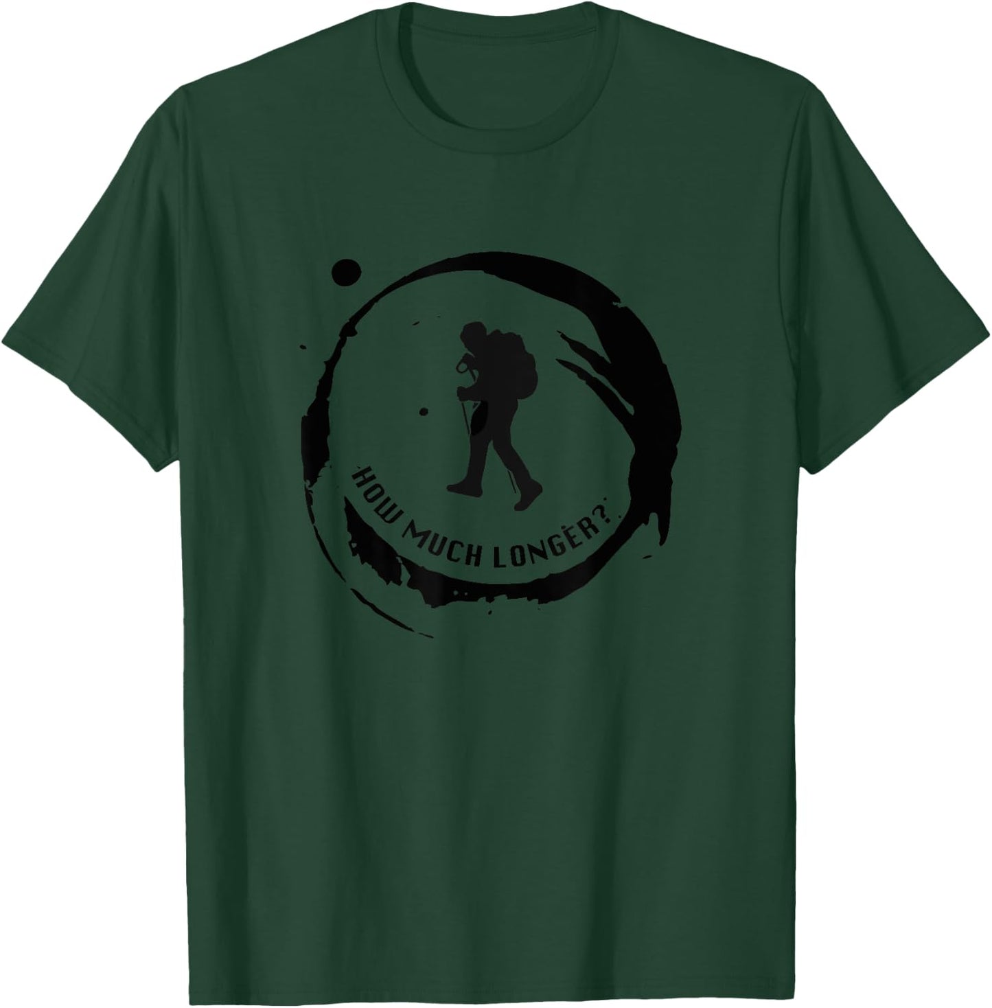 How Much Longer? Hike More Hiking T-Shirt - T-Shirt | Forest