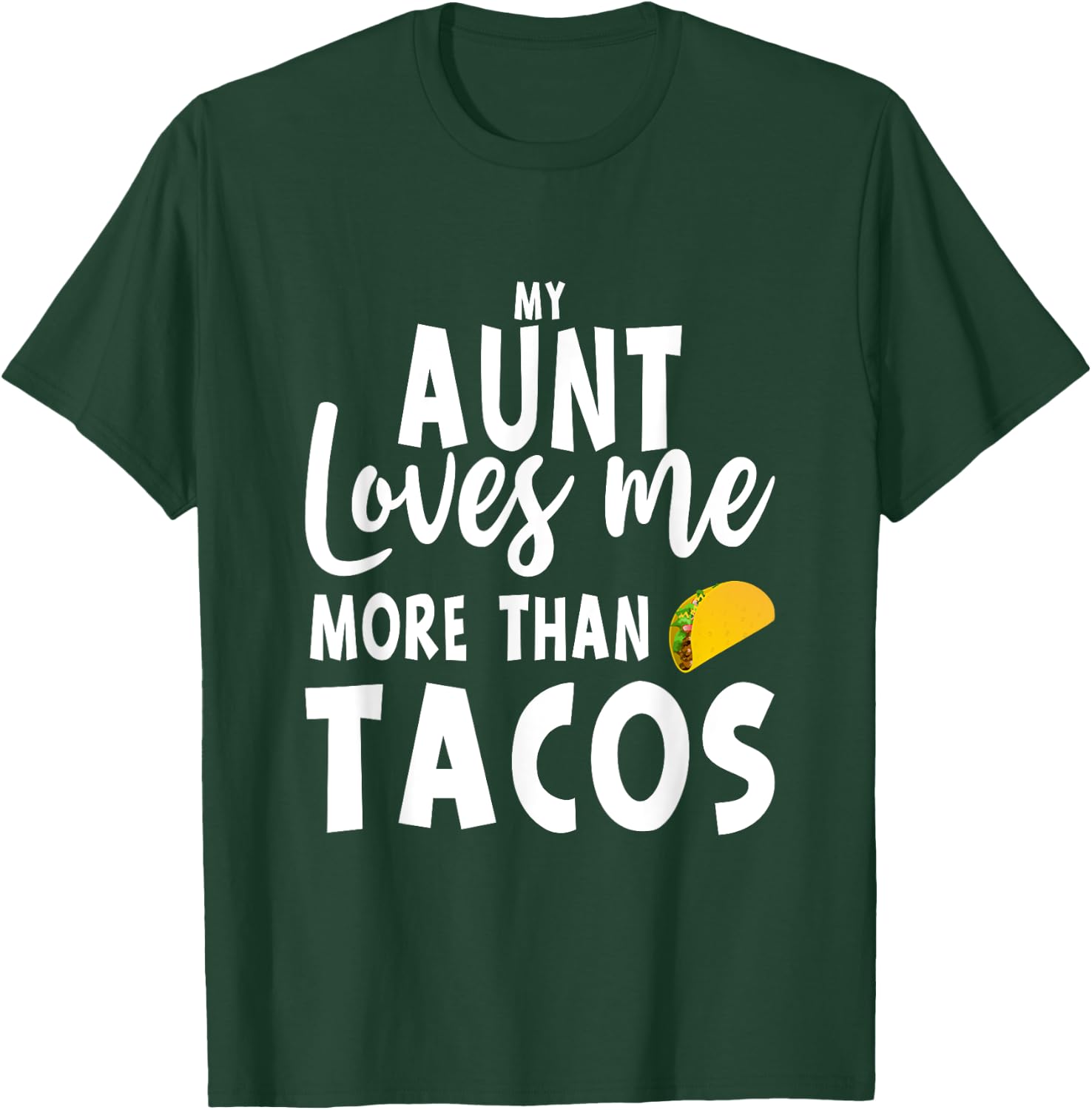 My Aunt Loves Me More Than Tacos T-Shirt - T-Shirt | Forest