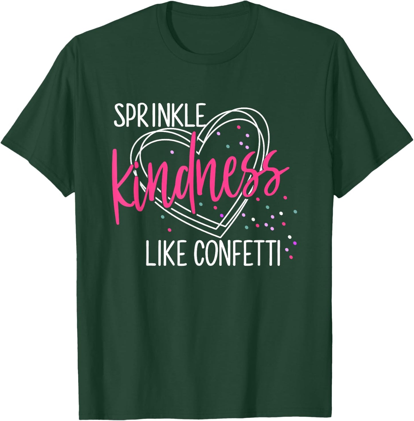 Sprinkle Kindness Like Confetti Shirt Anti Bullying T-Shirt - T-Shirt | Forest