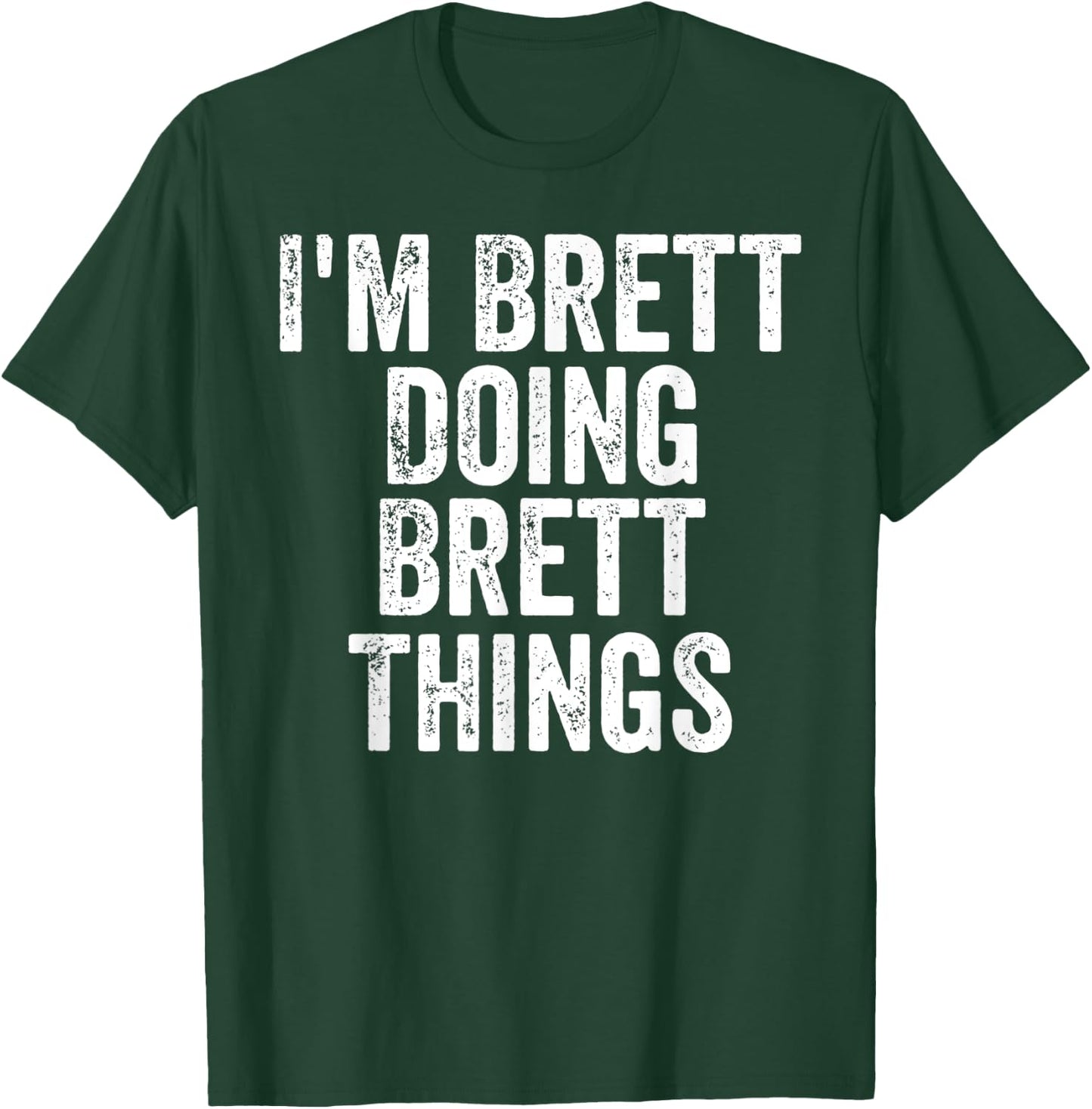 I'm Brett Doing Brett Things Shirt Personalized First Name T-Shirt - T-Shirt | Forest
